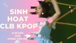 SINH HOẠT CLB KPOP THÁNG 6.2023